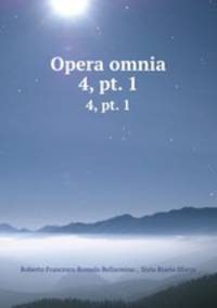 Opera omnia. 4, pt. 1