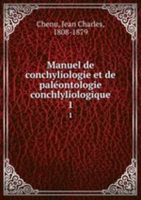Manuel de conchyliologie et de paleontologie conchlyliologique. 1