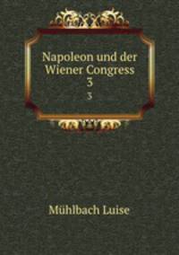 Napoleon und der Wiener Congress. 3