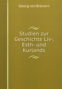 Studien zur Geschichte Liv-, Esth- und Kurlands