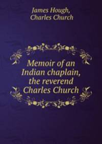 Memoir of an Indian chaplain, the reverend Charles Church