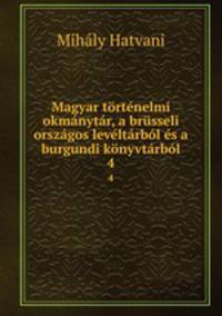 Magyar tortenelmi okmanytar, a brusseli orszagos leveltarbol es a burgundi konyvtarbol