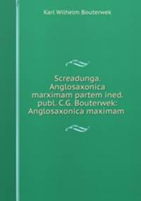 Screadunga. Anglosaxonica marximam partem ined. publ. C.G. Bouterwek: Anglosaxonica maximam .