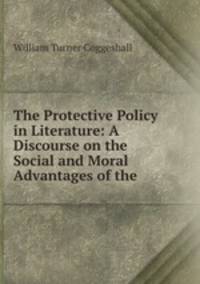 The Protective Policy in Literature: A Discourse on the Social and Moral Advantages of the .