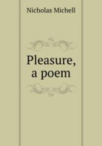 Pleasure, a poem