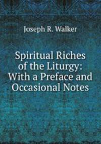 Spiritual Riches of the Liturgy: With a Preface and Occasional Notes