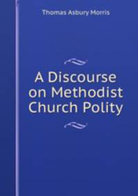 A Discourse on Methodist Church Polity