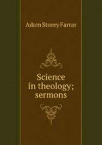 Science in theology; sermons