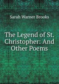 The Legend of St. Christopher: And Other Poems
