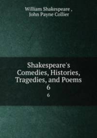 Shakespeare`s Comedies, Histories, Tragedies, and Poems. 6