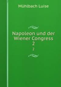 Napoleon und der Wiener Congress. 2
