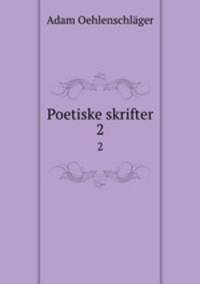Poetiske skrifter. 2