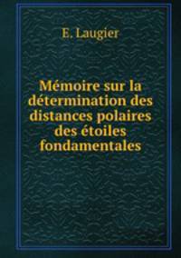 Memoire sur la determination des distances polaires des etoiles fondamentales