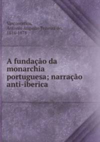 A fundacao da monarchia portuguesa; narracao anti-iberica