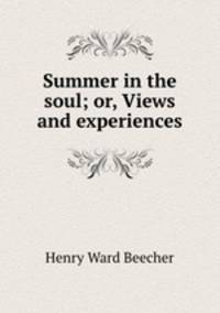Summer in the soul; or, Views and experiences