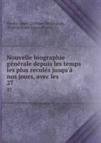 Nouvelle biographie generale depuis les temps les plus recules jusqu