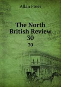 The North British Review. 30