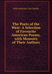The Poets of the West: A Selection of Favourite American Poems, with Memoirs of Their Authors