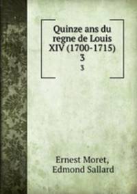 Quinze ans du regne de Louis XIV (1700-1715). 3