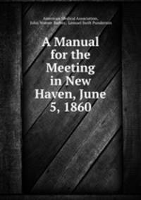 A Manual for the Meeting in New Haven, June 5, 1860