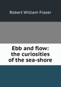 Ebb and flow: the curiosities of the sea-shore