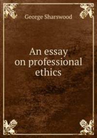 An essay on professional ethics