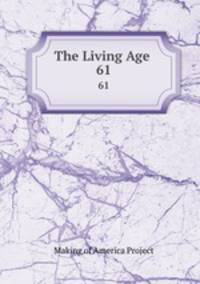 The Living Age .. 61