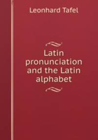 Latin pronunciation and the Latin alphabet