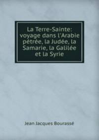 La Terre-Sainte: voyage dans l