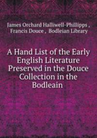 A Hand List of the Early English Literature Preserved in the Douce Collection in the Bodleain .
