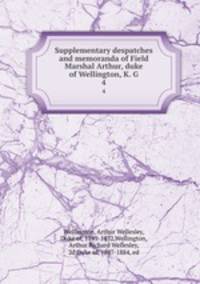 Supplementary despatches and memoranda of Field Marshal Arthur, duke of Wellington, K. G. 4