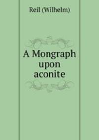 A Mongraph upon aconite
