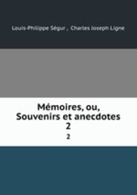 Mmoires, ou, Souvenirs et anecdotes. 2