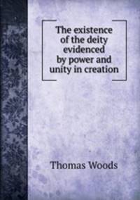 The existence of the deity evidenced by power and unity in creation