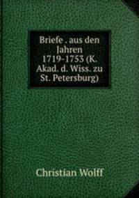 Briefe . aus den Jahren 1719-1753 (K. Akad. d. Wiss. zu St. Petersburg).