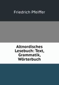 Altnordisches Lesebuch: Text, Grammatik, Worterbuch