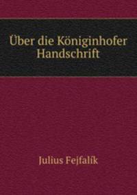 Uber die Koniginhofer Handschrift