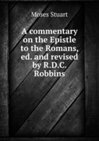 A commentary on the Epistle to the Romans, ed. and revised by R.D.C. Robbins