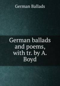 German ballads and poems, with tr. by A. Boyd