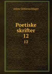 Poetiske skrifter. 12