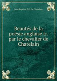 Beautes de la poesie anglaise tr. par le chevalier de Chatelain