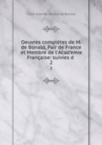 Oeuvres completes de M. de Bonald, Pair de France et Membre de l