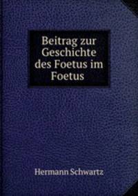 Beitrag zur Geschichte des Foetus im Foetus .
