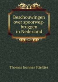 Beschouwingen over spoorweg-bruggen in Nederland