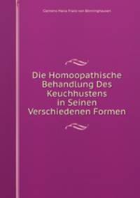 Die Homoopathische Behandlung Des Keuchhustens in Seinen Verschiedenen Formen