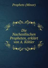 Die Nachexilischen Propheten, erklart von A. Kohler