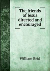 The friends of Jesus directed and encouraged