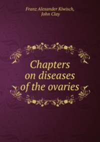 Chapters on diseases of the ovaries