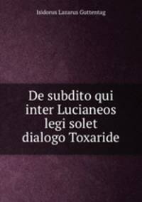 De subdito qui inter Lucianeos legi solet dialogo Toxaride