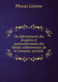 Du defrichement des bruyeres et particulierement des landes sablonneuses de la Campine, precede .